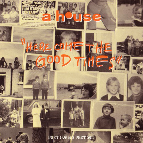 Here Come the Good Times -  - A House